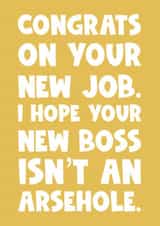 Funny new job greeting card for your friend colleague new boss isn’t an arsehole created by Naomi Park