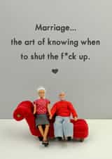 Rude Anniversary Card - Marriage - Marriage...The Art Of Knowing When To Shut The F*ck Up created by Bold & Bright Cards