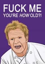 gordon ramsay you're old Birthday Card 20599 created by Glam Brock