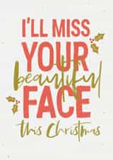 I'll miss your beautiful face Christmas card created by Joyful Joyful