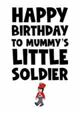 Happy birthday to mummy’s little soldier son mother mum mam funny cute created by Naomi Park