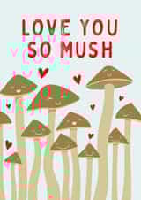 Cute Mushroom Pun Anniversary Card / Valentines Day Card - Love You So Mush created by Mr Muir