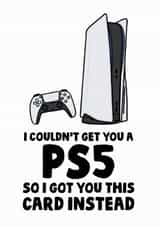 Funny PlayStation 5 Gamer Birthday Card - I Couldn't Get You A PS5 So I Got You This Card Instead created by Studio Doodles