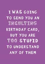 INSULTING STUPID Birthday Card 14565 created by Mr Muir