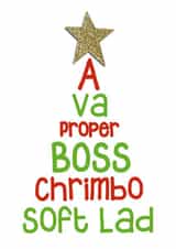 Liverpool - Scouse - Slang - A Va Proper Boss Chrimbo Soft Lad - For Him - Friend - Son - Chrimbo - Christmas Card created by Presents Felt