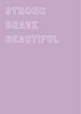 Strong Brave Beautiful created by @Laura Lonsdale Designs