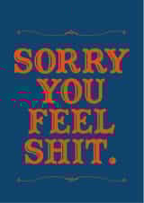 Sorry You Feel Shit. created by Tom Wilding Designs