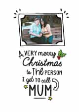 Personalised Christmas Photo Card created by Jodie Gaul & Co - Cute Personalised Christmas Card / Photo Card - For Mum - A Very Merry Christmas To The Person I Get To Call Mum