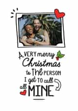 Personalised Christmas Photo Card created by Jodie Gaul & Co - Cute Personalised Christmas Photo Card - A Very Merry Christmas To The Person I Get To Call All Mine