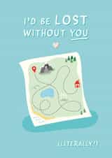 Cute Map Anniversary Card / Valentines Day Card - Map - I'd Be Lost Without You (Literally) created by Fliss Muir