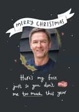 Personalised Christmas Photo Card created by Abbie Imagine - Funny Christmas Card - Here's My Face - Don't Miss Me Too Much