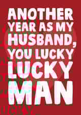 Funny Typography Anniversary Card - Husband - Another Year As My Husband You Lucky Lucky Man created by Studio Doodles
