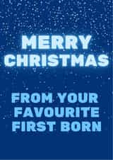 1st Born - Parent - Mum - Dad - First Born - New Baby - From the Baby - Snow - From Your Favourite First Born - Merry Christmas Card created by Nice Try Cards