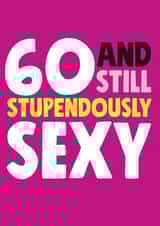 60 and still stupendously sexy birthday card created by Roll Creative