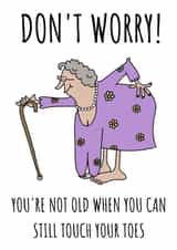 Funny Birthday Card - Don't Worry You're Not Old When You Can Still Touch Your Toes created by Cowpat Designs