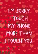 Sorry I touch my phone more than I touch you created by Chubby Sparrow