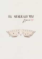 Cute Anniversary Card For Significant Other – Dumplings – I’ll Never Let You Gyoza created by Taylor Brooker