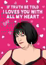 Cute Valentines Day Card - Nessa - Gavin And Stacey - If Truths Be Told I Loves You With All My Heart created by All Things Banter