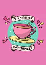 Tea drinker over thinker Tea lover Just because Card 17175 created by Hannah Gabriel