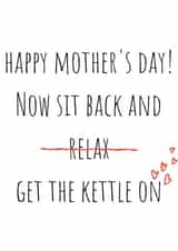 Cheeky Mothers Day Card - Mum - Now Sit Back And Get The Kettle On created by Amy (Hedgecards)