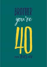Brother you’re 40, now that’s old created by CreatedbyMe Sean