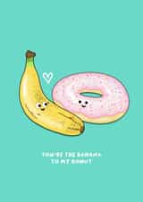 You're the banana to my donut created by Back to the drawing board illustration 
