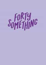 40 something 40 ish Birthday Card 21324 created by Jane Katherine Houghton