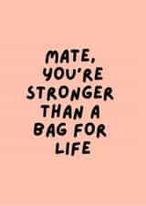 Mate, you're stronger than a bag for life! created by Happy Dollop