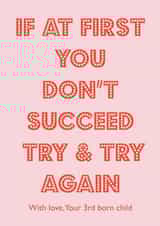 Funny Mothers Day Card - Mum - 3rd Born - If At First You Don't Succeed Try And Try Again created by Nicola Jo