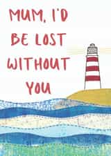 Mum, I'd be lost Without You Lighthouse Nautical Card created by NaviStitch