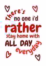 Cute Valentines Day Card - There's No One I'd Rather Stay Home With All Day Everyday created by Requin Prints 