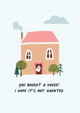 Funny Ghost New Home Card - Haunted - You Bought A House I Hope It's Not Haunted created by Penny and Me