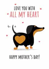 Cute Mothers Day Card - Mum - Dachshund - Love You With All My Heart created by Fly high art