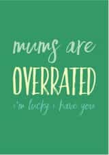 overrated lucky Mothers Day Card 12598 created by CreatedbyMe Sean