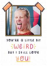 Personalised Valentines Day Photo Card created by Joanne Hawker - Weird Love Photo Card