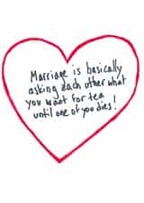 Cute Wedding Anniversary Card - Heart - Marriage Is Basically Asking Each other What You Want For Tea Until One Dies created by Front Bum