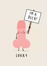 Sorry For Being A Dick.  created by NICHOLA COWDERY ILLUSTRATIONS 