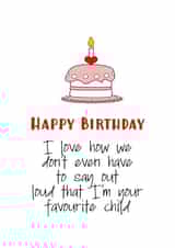 Funny Love how we don't have to say out loud that I'm your Favourite Child Birthday created by Nancy Walsh