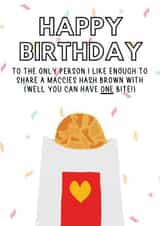 Funny Birthday Card - McDonalds - Hash Brown - To The Only Person I Like Enough To Share A Maccies Hash Brown created by Swisa Creates