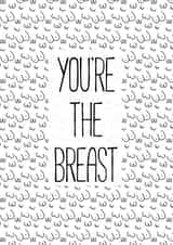 Funny card for birthday, anniversary, thank you. Friend, mum - you're the breast created by Bella Bespoke