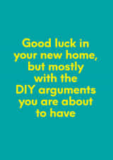Funny DIY Typography New Home Card - Good Luck - DIY - Good Luck In Your New Home, But Mostly With The DIY Arguments You Are About To Have created by Elaine Miles