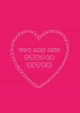 stupid bitch Love & Friendship Card 9243 created by DesignGal