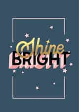 Shine Bright - Encouraging, motivational, new start created by Zoë Bonham