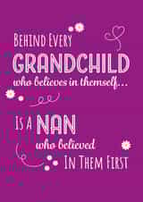 Heartfelt Mothers Day Card - Nan - Daisies - Behind Every Grandchild Who Believes In Themself Is A Nan Who Believed In Them First created by Yeti Design
