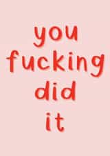 you did it fucking Congratulations Card 21692 created by SecretlyMegan