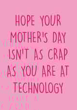 Cheeky Mothers Day Card - Mum - Hope Your Mother's Day Isn't As Crap As you Are At technology created by Pack a Punch Designs