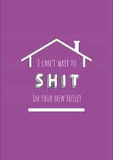 Rude Toilet Humour New Home Card - I Can't Wait To Shit In Your New Toilet created by Pixie Paper Art