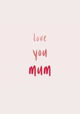 Love you Mum, Mother's Day Card created by The Paper Society