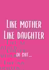Funny Mothers Day Card - Mother - Like Mother Like Daughter Oh Shit created by This is Awesome