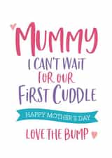 Cute Mothers Day Card - Mummy - From The Bump - Mummy I Can't Wait For Our First Cuddle created by Beehive Design